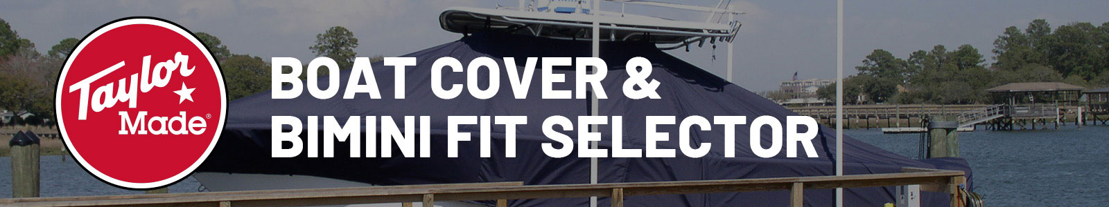 Taylor Made® Boat Cover and Bimini Fit Selector